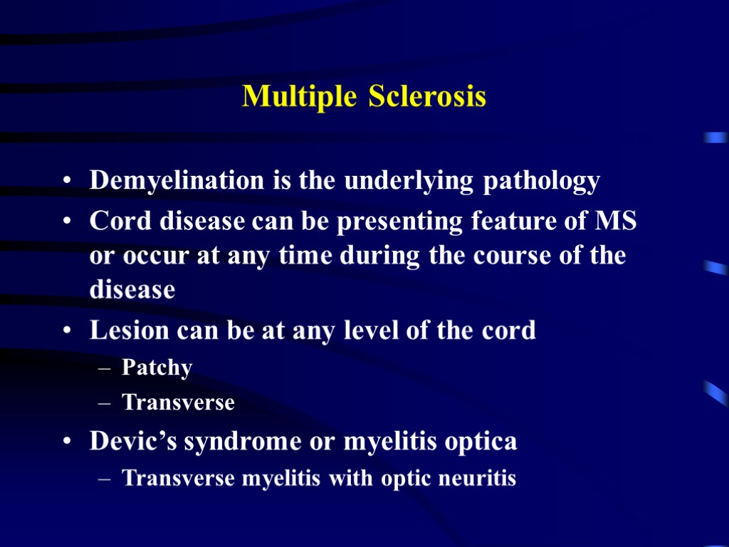 Multiple Sclerosis Demyelination is the underlying pathology Cord disease can be presenting feature of